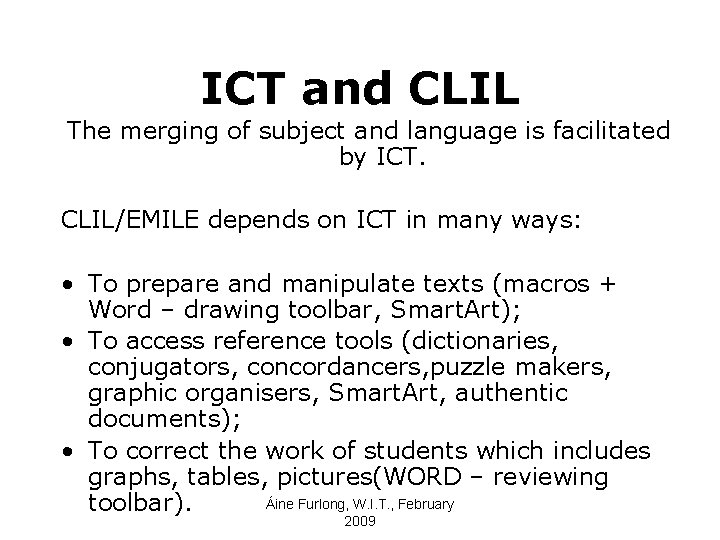 ICT and CLIL The merging of subject and language is facilitated by ICT. CLIL/EMILE