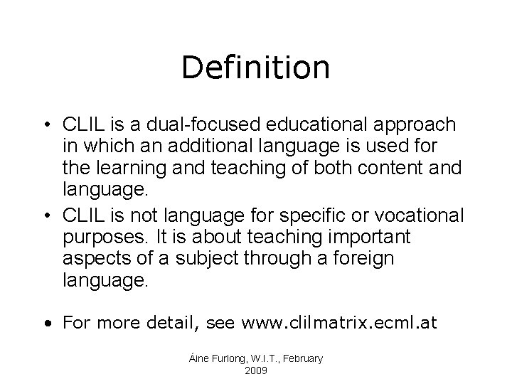 Definition • CLIL is a dual-focused educational approach in which an additional language is