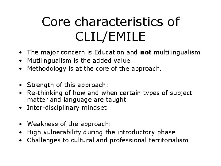 Core characteristics of CLIL/EMILE • The major concern is Education and not multilingualism •