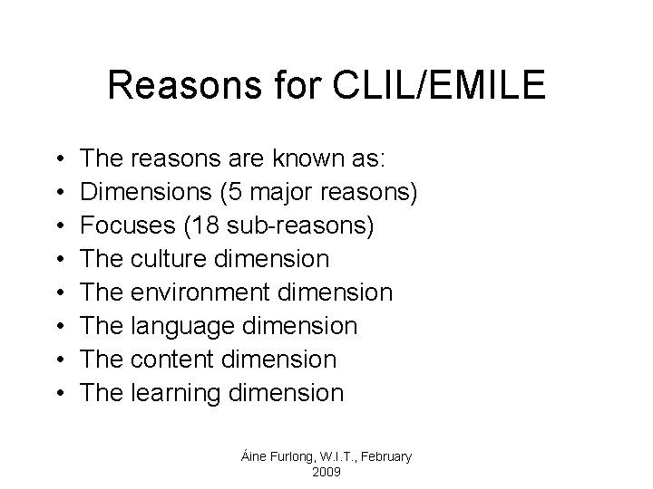 Reasons for CLIL/EMILE • • The reasons are known as: Dimensions (5 major reasons)