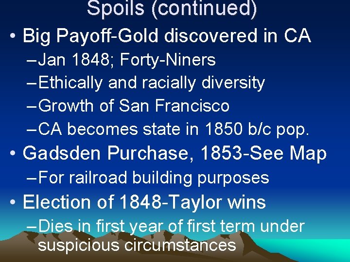 Spoils (continued) • Big Payoff-Gold discovered in CA – Jan 1848; Forty-Niners – Ethically