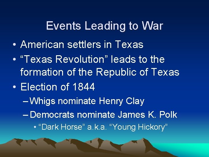 Events Leading to War • American settlers in Texas • “Texas Revolution” leads to