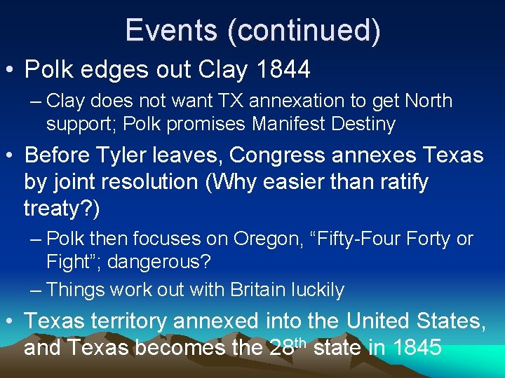 Events (continued) • Polk edges out Clay 1844 – Clay does not want TX