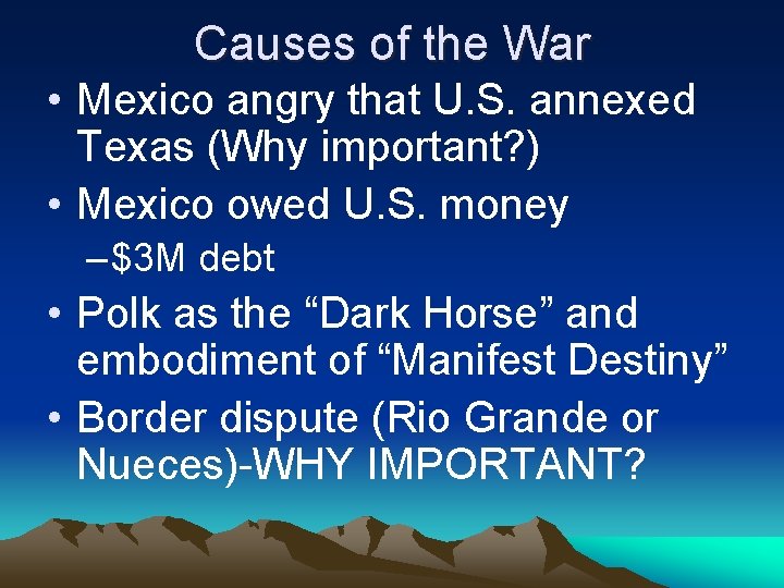 Causes of the War • Mexico angry that U. S. annexed Texas (Why important?