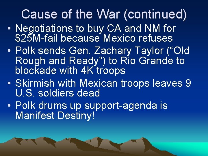 Cause of the War (continued) • Negotiations to buy CA and NM for $25