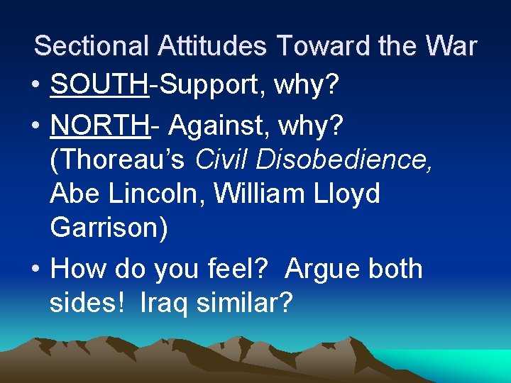 Sectional Attitudes Toward the War • SOUTH-Support, why? • NORTH- Against, why? (Thoreau’s Civil