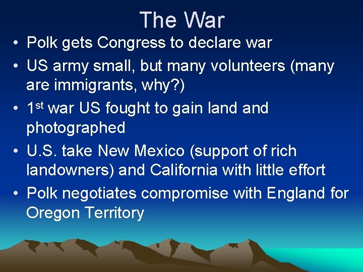 The War • Polk gets Congress to declare war • US army small, but