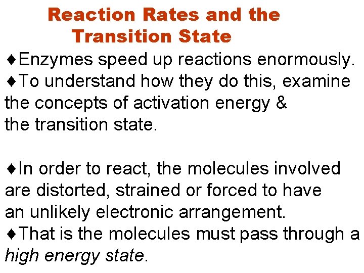 Reaction Rates and the Transition State Enzymes speed up reactions enormously. To understand how