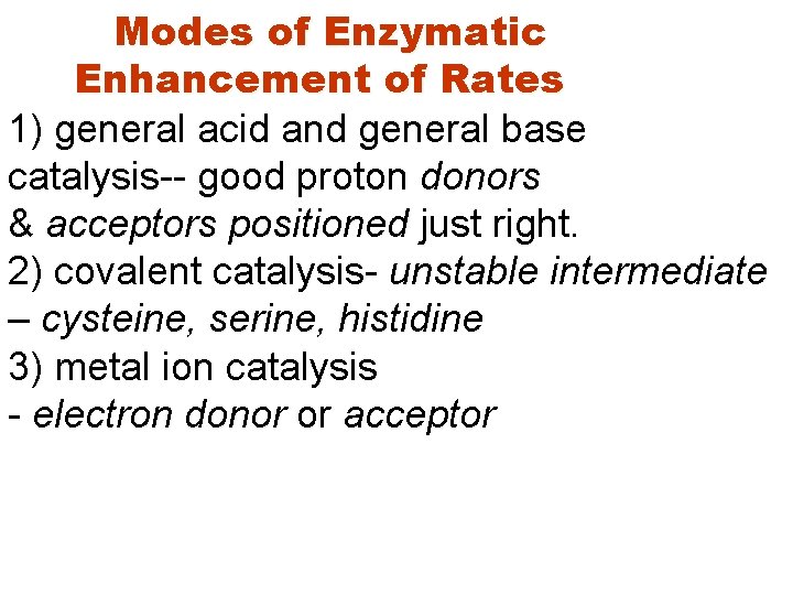 Modes of Enzymatic Enhancement of Rates 1) general acid and general base catalysis-- good