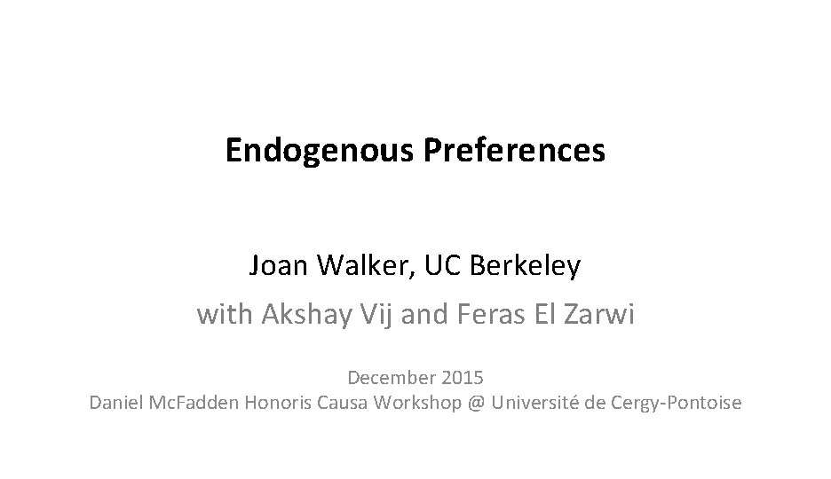 Endogenous Preferences Joan Walker, UC Berkeley with Akshay Vij and Feras El Zarwi December