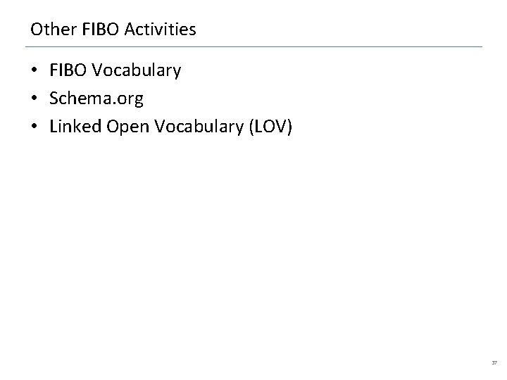Other FIBO Activities • FIBO Vocabulary • Schema. org • Linked Open Vocabulary (LOV)