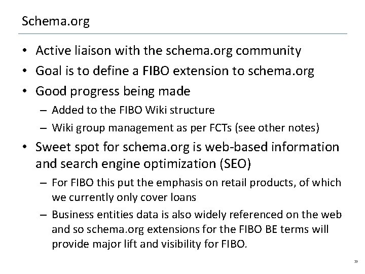 Schema. org • Active liaison with the schema. org community • Goal is to
