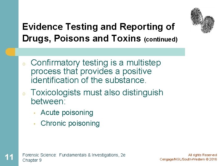Evidence Testing and Reporting of Drugs, Poisons and Toxins (continued) o o Confirmatory testing