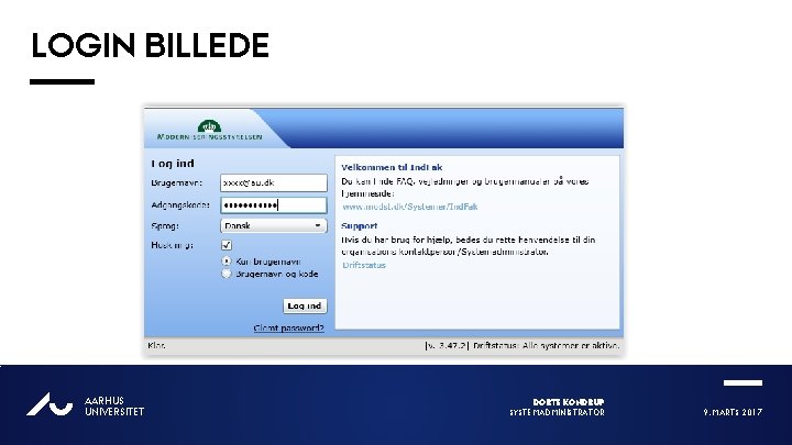 LOGIN BILLEDE AU AARHUS UNIVERSITET DORTE KONDRUP SYSTEMADMINISTRATOR 9. MARTS 2017 
