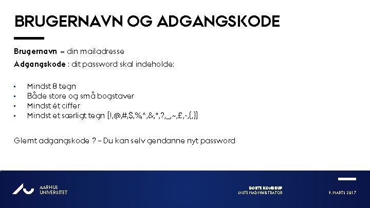 BRUGERNAVN OG ADGANGSKODE Brugernavn = din mailadresse Adgangskode : dit password skal indeholde: •
