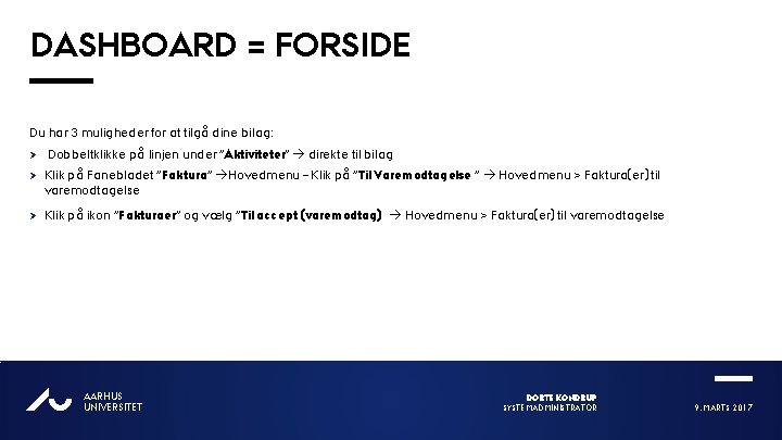 DASHBOARD = FORSIDE Du har 3 muligheder for at tilgå dine bilag: Ø Dobbeltklikke