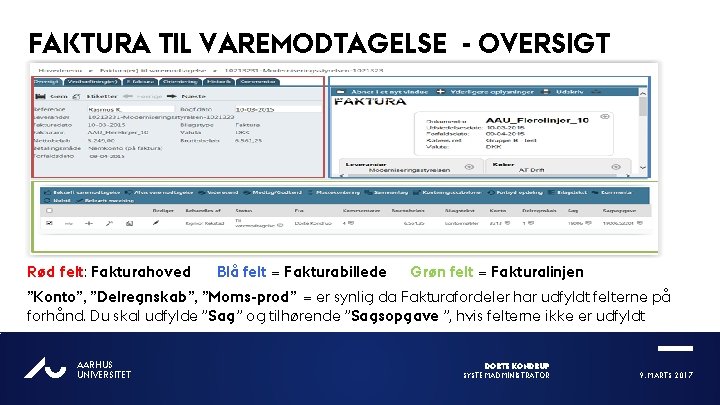 FAKTURA TIL VAREMODTAGELSE - OVERSIGT Rød felt: Fakturahoved Blå felt = Fakturabillede Grøn felt