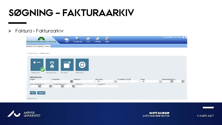 SØGNING – FAKTURAARKIV Ø Faktura – Fakturaarkiv AU AARHUS UNIVERSITET DORTE KONDRUP SYSTEMADMINISTRATOR 9.