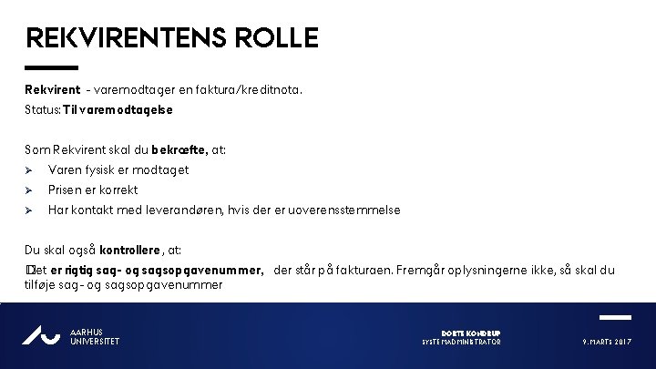 REKVIRENTENS ROLLE Rekvirent - varemodtager en faktura/kreditnota. Status: Til varemodtagelse Som Rekvirent skal du