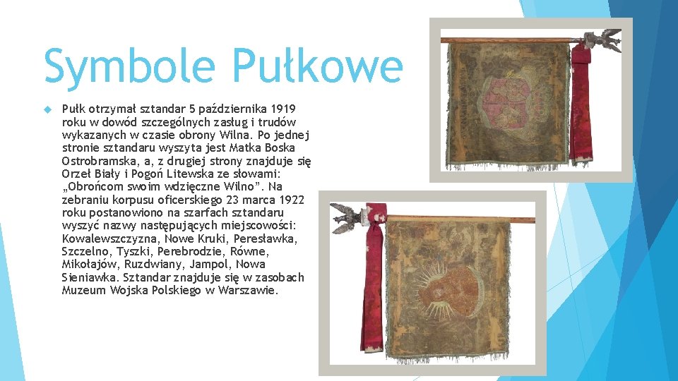 Symbole Pułkowe Pułk otrzymał sztandar 5 października 1919 roku w dowód szczególnych zasług i