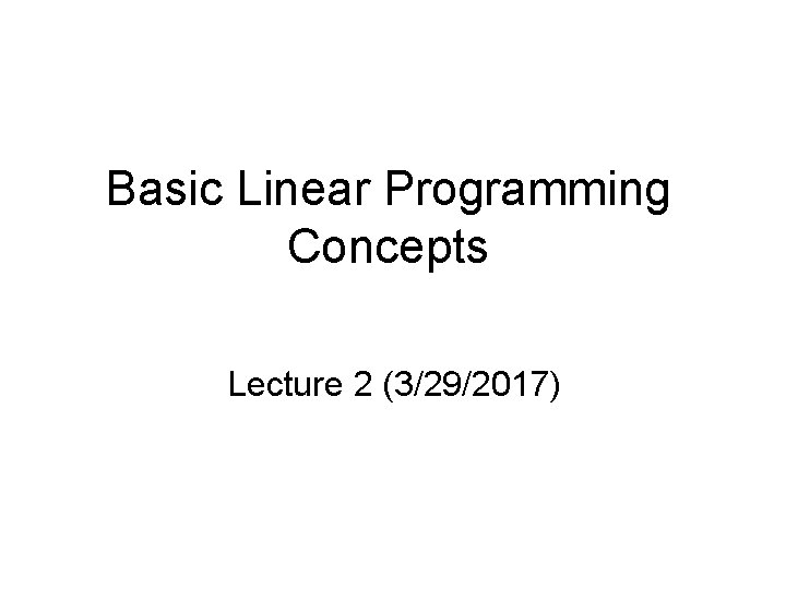 Basic Linear Programming Concepts Lecture 2 (3/29/2017) 