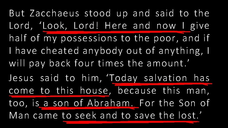 But Zacchaeus stood up and said to the Lord, ‘Look, Lord! Here and now