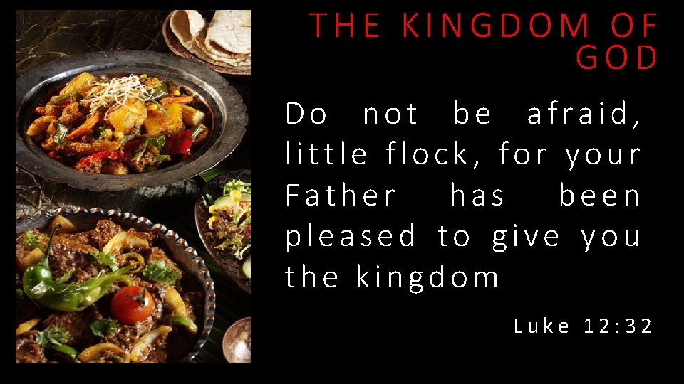 THE KINGDOM OF GOD Do not be afraid, little flock, for your Father has