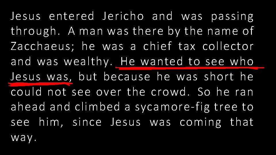 Jesus entered Jericho and was passing through. A man was there by the name
