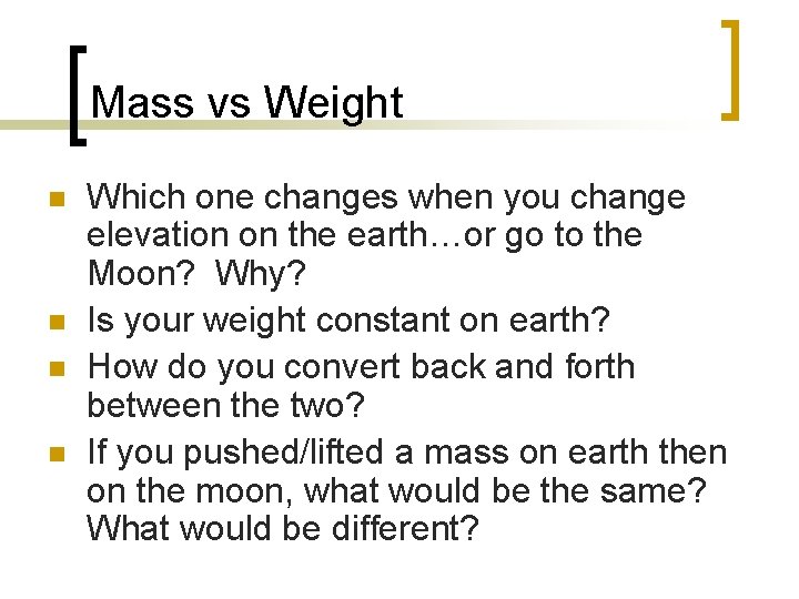 Mass vs Weight n n Which one changes when you change elevation on the