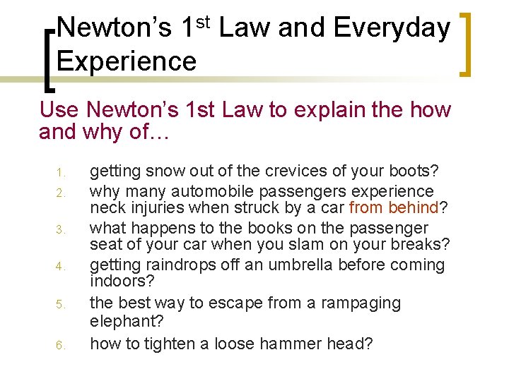 Newton’s 1 st Law and Everyday Experience Use Newton’s 1 st Law to explain