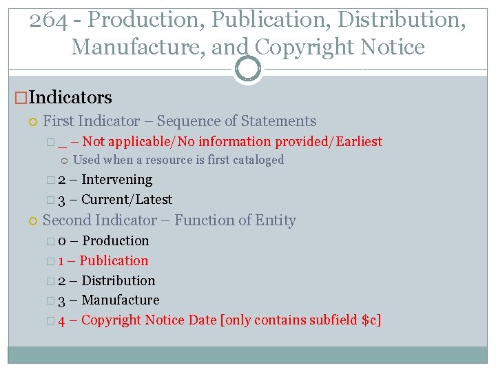264 - Production, Publication, Distribution, Manufacture, and Copyright Notice �Indicators First Indicator – Sequence