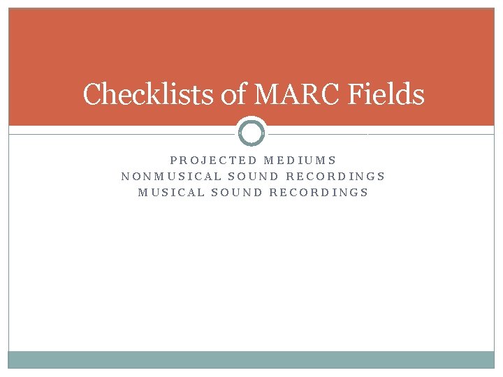 Checklists of MARC Fields PROJECTED MEDIUMS NONMUSICAL SOUND RECORDINGS 