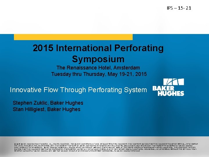 IPS – 15 - 21 2015 International Perforating Symposium The Renaissance Hotel, Amsterdam Tuesday