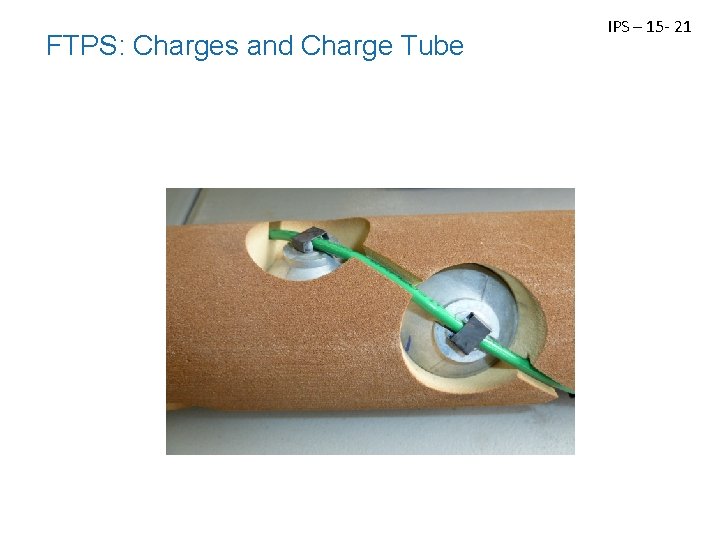 FTPS: Charges and Charge Tube IPS – 15 - 21 