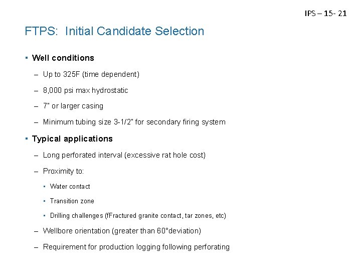 IPS – 15 - 21 FTPS: Initial Candidate Selection ▪ Well conditions – Up