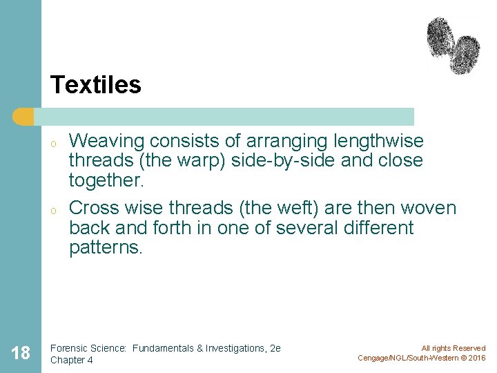 Textiles o o 18 Weaving consists of arranging lengthwise threads (the warp) side-by-side and