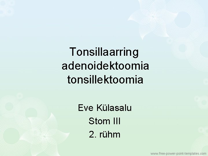 Tonsillaarring adenoidektoomia tonsillektoomia Eve Külasalu Stom III 2. rühm 