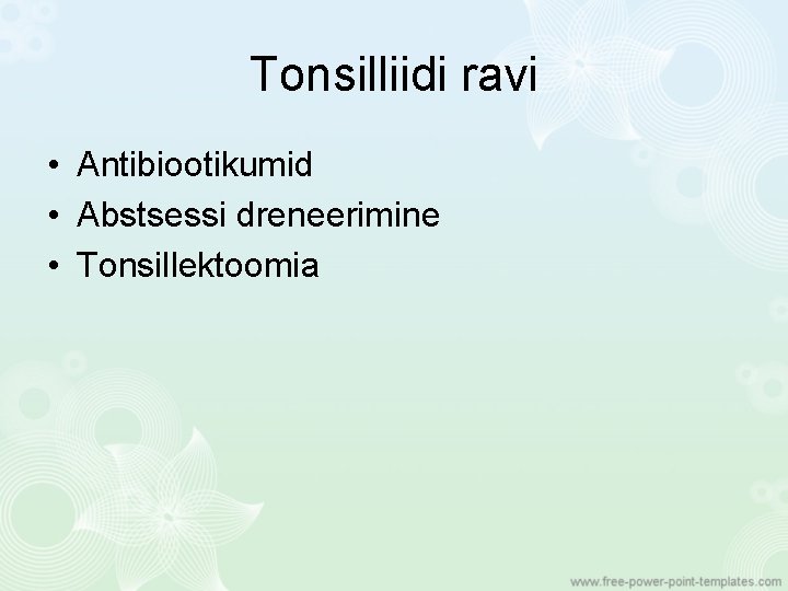 Tonsilliidi ravi • Antibiootikumid • Abstsessi dreneerimine • Tonsillektoomia 