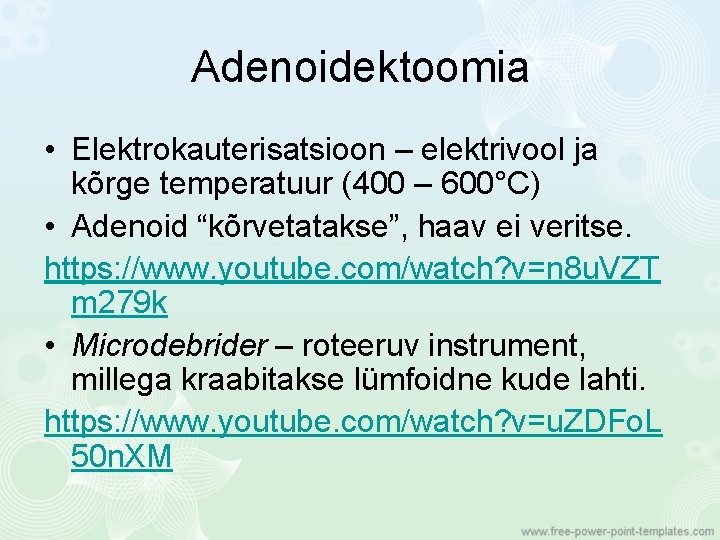 Adenoidektoomia • Elektrokauterisatsioon – elektrivool ja kõrge temperatuur (400 – 600°C) • Adenoid “kõrvetatakse”,