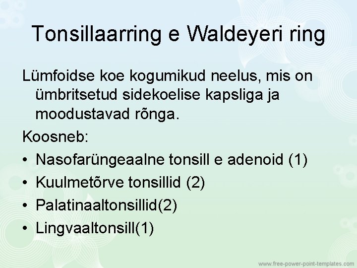 Tonsillaarring e Waldeyeri ring Lümfoidse kogumikud neelus, mis on ümbritsetud sidekoelise kapsliga ja moodustavad