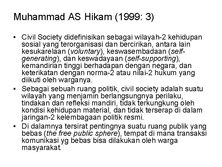 Muhammad AS Hikam (1999: 3) • Civil Society didefinisikan sebagai wilayah-2 kehidupan sosial yang