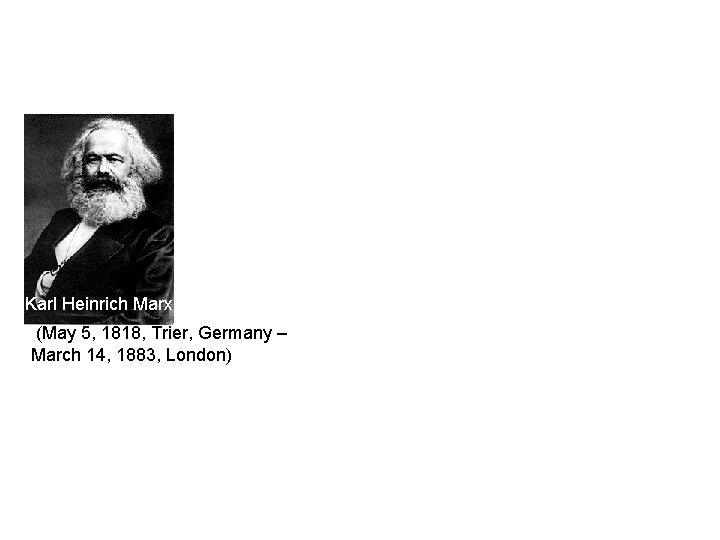 Karl Heinrich Marx (May 5, 1818, Trier, Germany – March 14, 1883, London) Karl