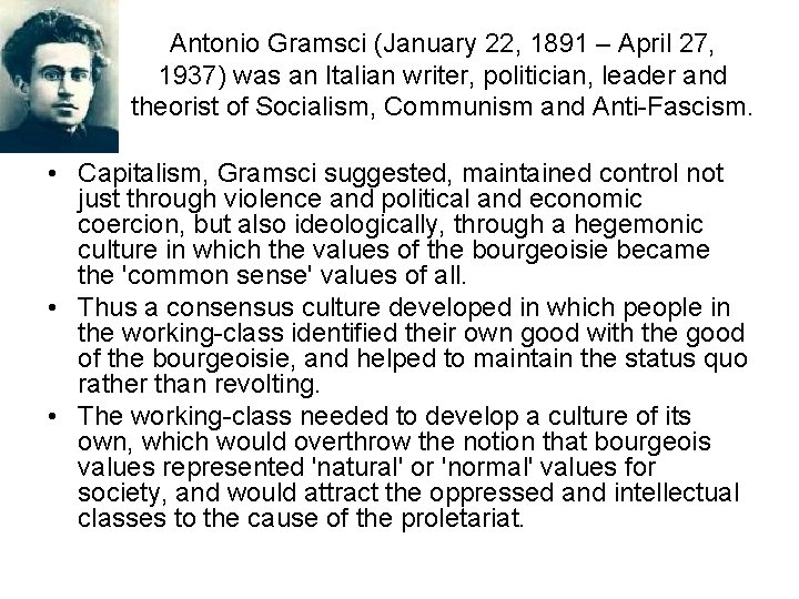 Antonio Gramsci (January 22, 1891 – April 27, 1937) was an Italian writer, politician,