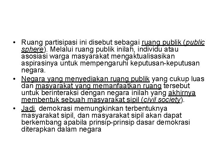  • Ruang partisipasi ini disebut sebagai ruang publik (public sphere). Melalui ruang publik