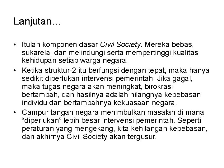 Lanjutan… • Itulah komponen dasar Civil Society. Mereka bebas, sukarela, dan melindungi serta mempertinggi