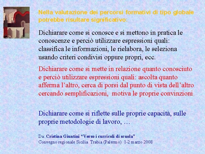 Nella valutazione dei percorsi formativi di tipo globale potrebbe risultare significativo: Dichiarare come si