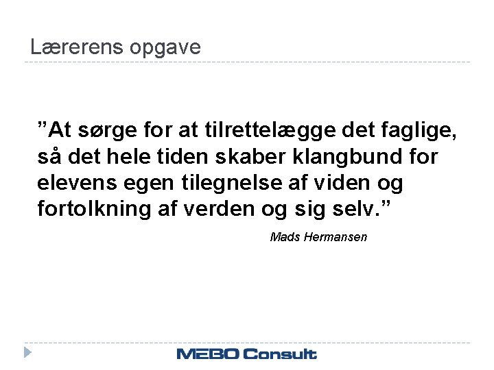 Lærerens opgave ”At sørge for at tilrettelægge det faglige, så det hele tiden skaber