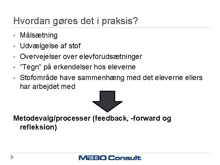 Hvordan gøres det i praksis? • • • Målsætning Udvælgelse af stof Overvejelser over