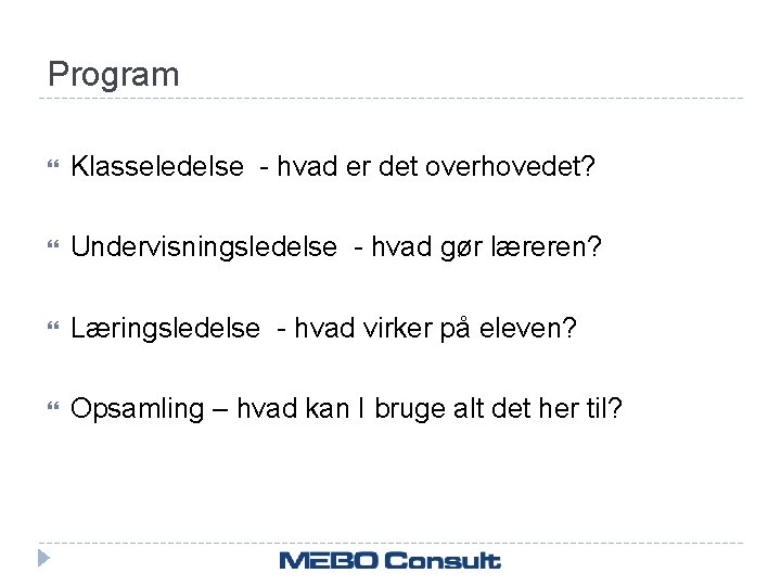 Program Klasseledelse - hvad er det overhovedet? Undervisningsledelse - hvad gør læreren? Læringsledelse -