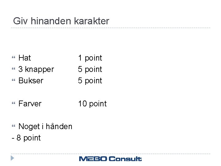 Giv hinanden karakter Hat 3 knapper Bukser 1 point 5 point Farver 10 point